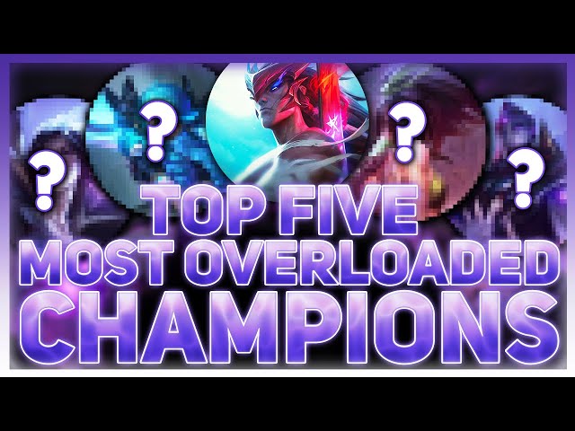 Top Five Most Overloaded Champions in League of Legends