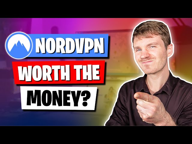 Is NordVPN Worth The Money?