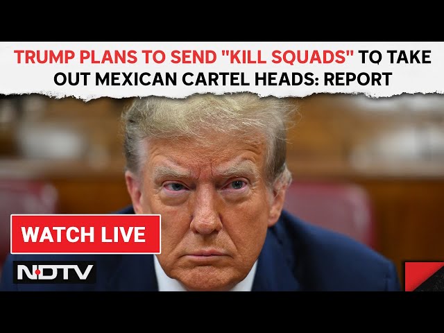 Trump Plans To Send "Kill Squads" To Take Out Mexican Cartel Heads: Report & Other News