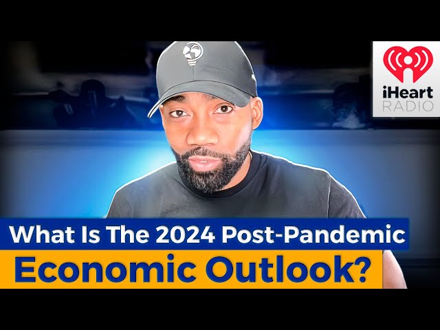 What Is The 2024 Post-Pandemic Economic Outlook? | 2024 Economic Outlook