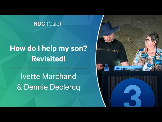 How do I help my son? Revisited! - Dennie Declercq and Ivette Marchand - NDC Oslo 2023