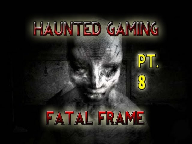 Haunted Gaming - Fatal Frame (Part 8)