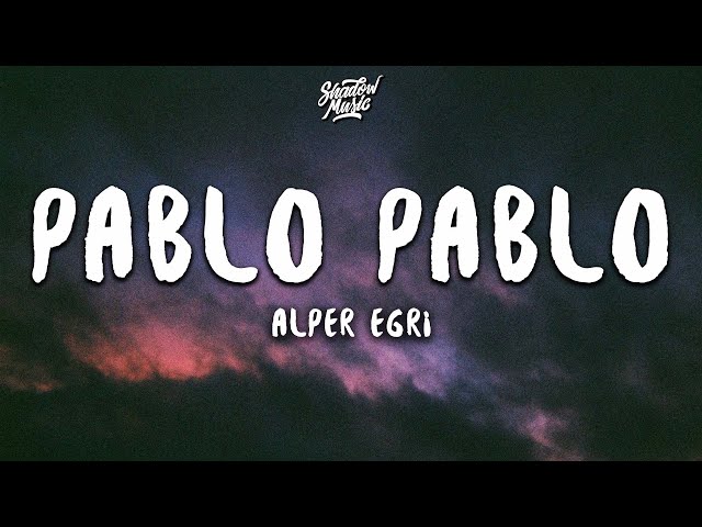 Alper Egri - Pablo Pablo (Lyrics)
