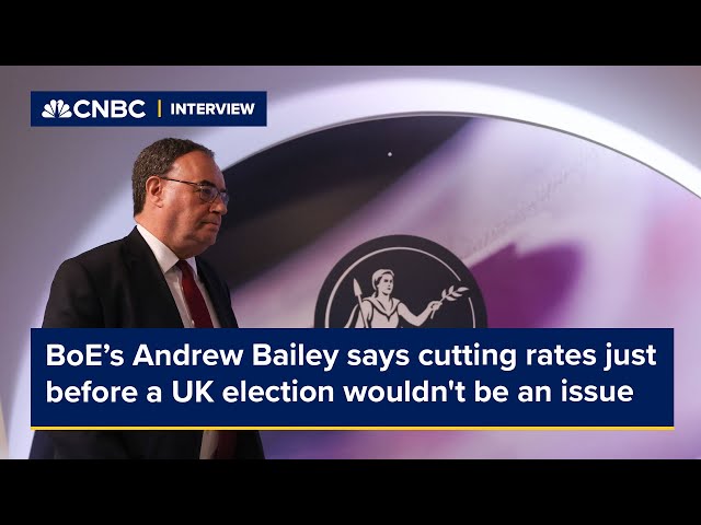 Bank of England's Andrew Bailey says cutting rates just before a UK election wouldn't be an issue