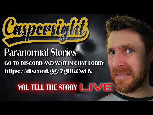 CASPERSIGHT'S SUBSCRIBER PARANORMAL STORYS (LIVE)