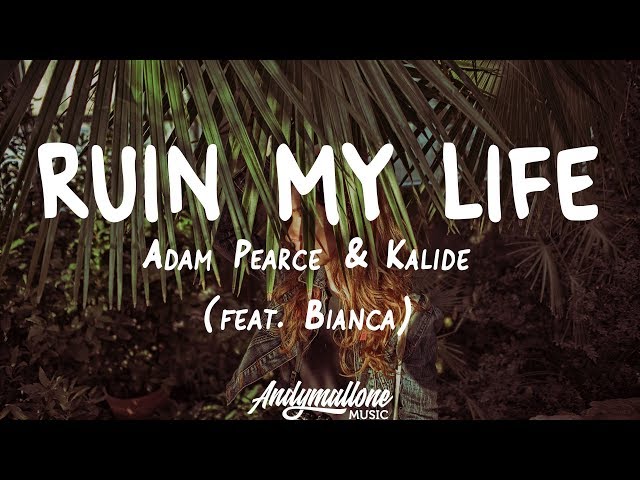 Adam Pearce & Kalide - Ruin My Life (Lyrics) feat. Bianca