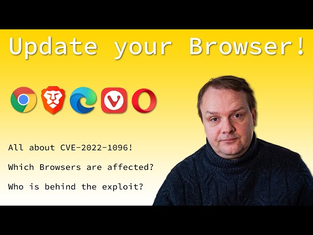 SECURITY | Update your CHROME-based browser | All about CVE-2022-1096 & which browsers are affected