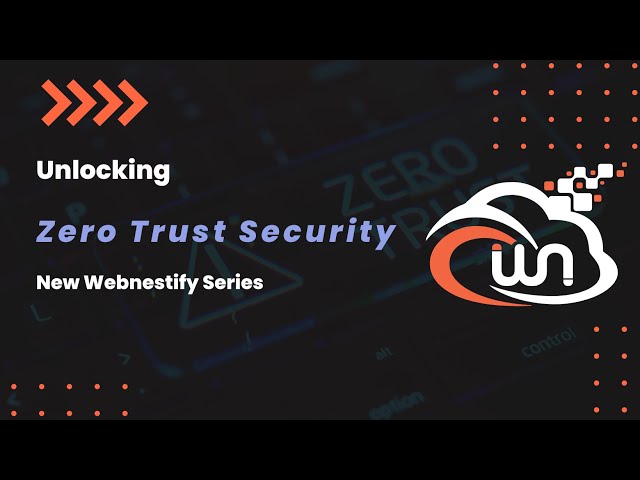 Unlocking Zero Trust Security: A Webnestify Series