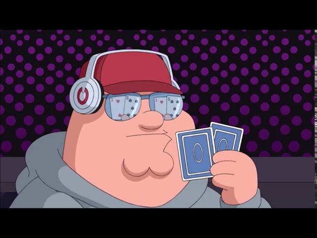 Family Guy  - "Only time I lie is when I play poker"