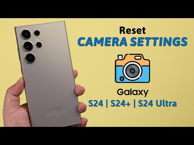 Galaxy S24 Ultra/Plus: Reset All Camera Settings! [Default]