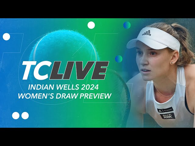 Indian Wells 2024 Women's Draw Preview | Tennis Channel Live