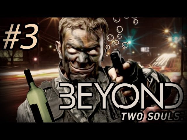 THE SOLDIERS ARE DRUNK - Beyond: Two Souls - Gameplay, Walkthrough - Part 3