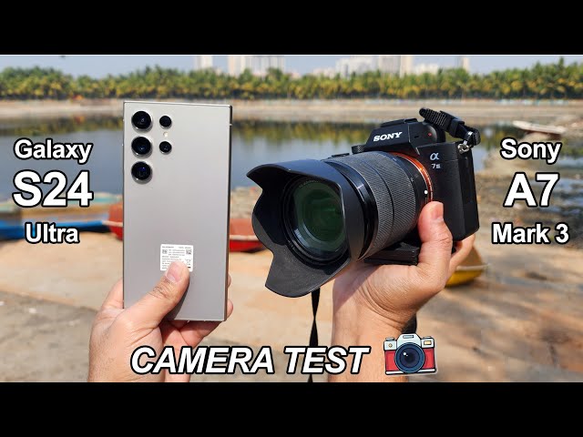 Galaxy S24 Ultra Vs DSLR Camera Test | Galaxy S24 Ultra Vs Sony Alpha A7 Mirrorless Camera