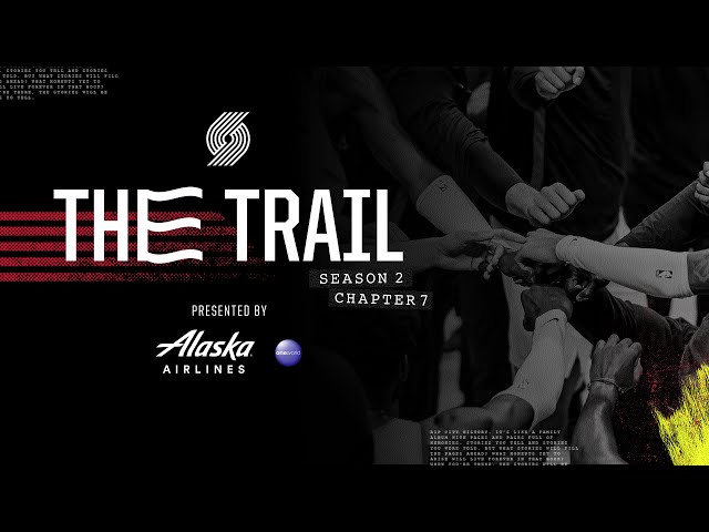 The Trail: Season 2, Chapter 7: Perspective | Portland Trail Blazers Docuseries