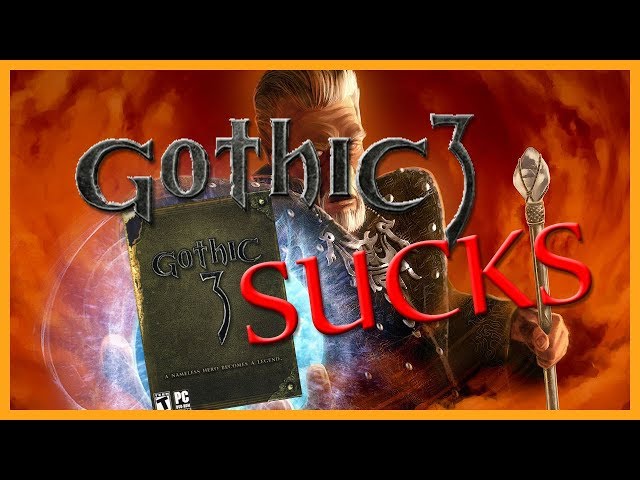 Gothic 3 Sucks -- A Critique From a Longtime Gothic Fan