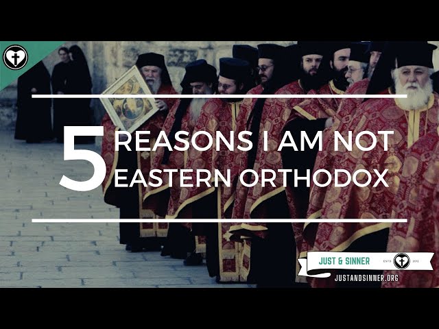 Five Reasons I Am Not Eastern Orthodox