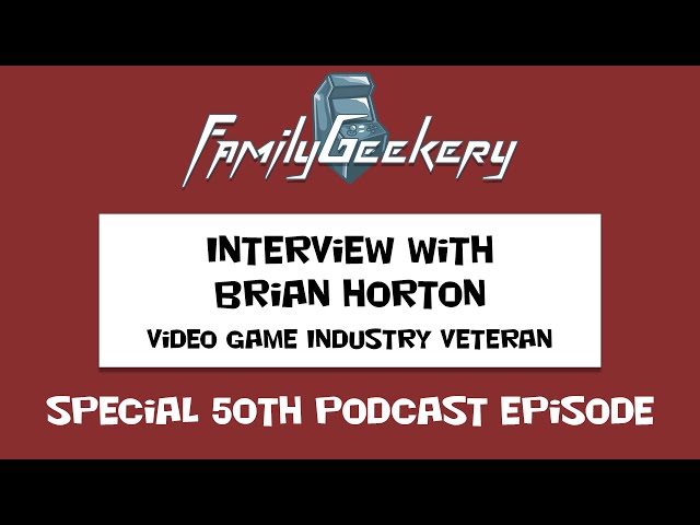 FamilyGeekery Podcast Episode 50 - Interview with Brian Horton