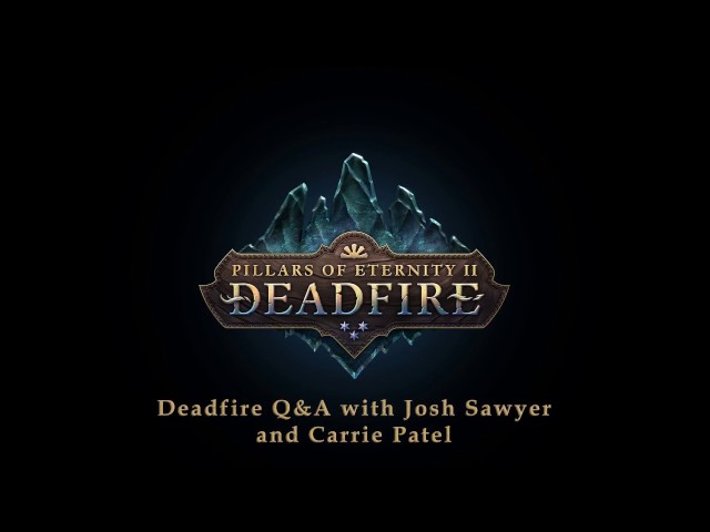 Pillars of Eternity II: Deadfire - Twitch Live Q&A Chat 3 - Featuring Josh Sawyer and Carrie Patel