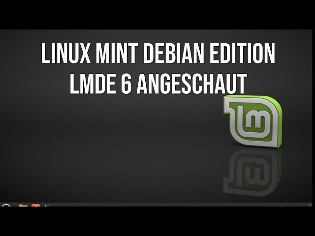 Linux Mint LMDE 6 Angeschaut was kann Debian 12 in Linux Mint alles