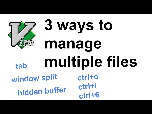 Handle multiple files in Vim: window splits, tabs, and hidden buffers; and jumping commands