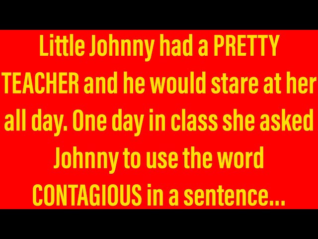 Little Johnny Jokes - Teacher Asks Little Johnny To Use The Word Contagious...
