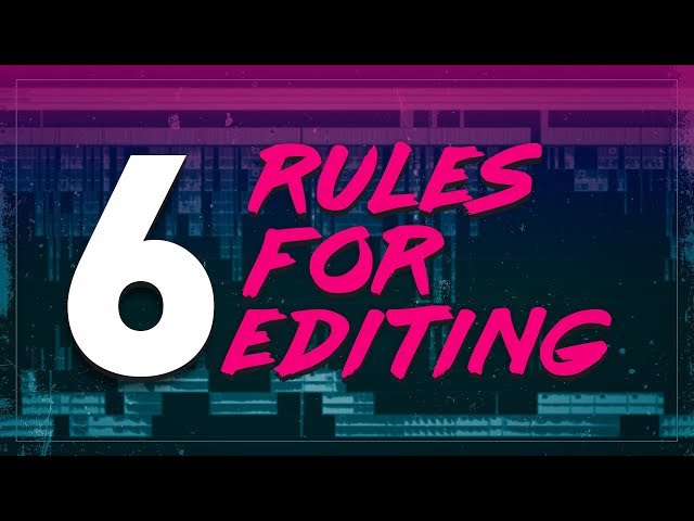 6 Rules for Cinematic Editing