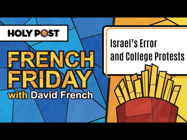 French Friday: Israel’s Error and College Protests