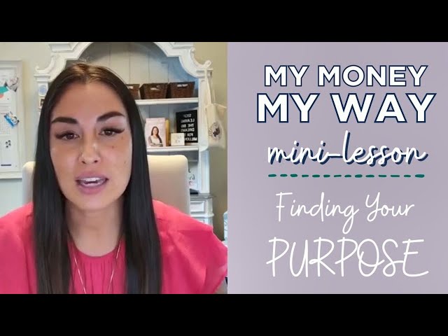 MY MONEY MY WAY MINI-LESSON DAY 1: FIND YOUR PURPOSE
