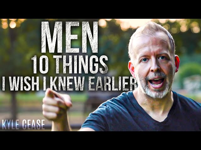 Men - 10 Things I Wish I Knew Earlier - Kyle Cease