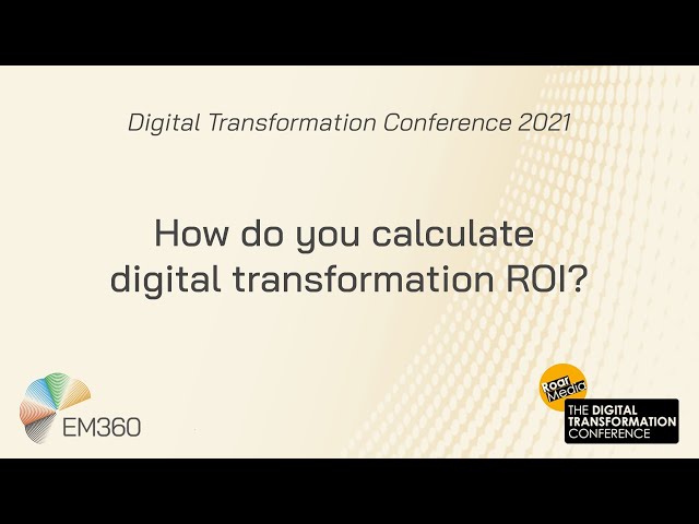 Digital Transformation Conference 2021: How do you calculate digital transformation ROI?