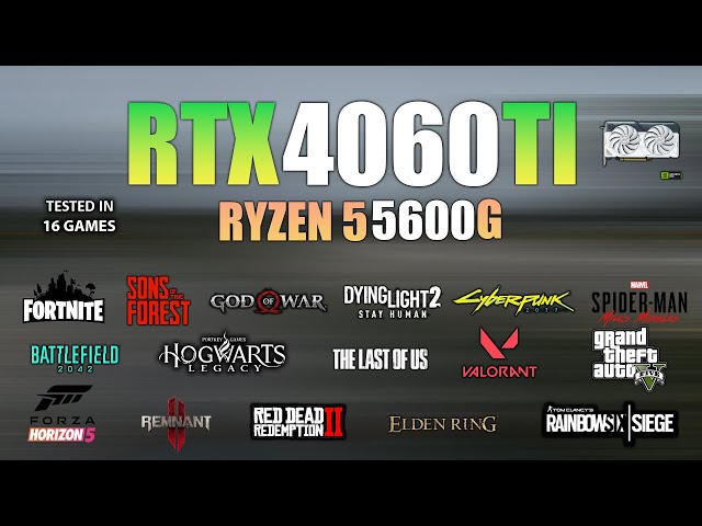 RTX 4060 Ti + Ryzen 5 5600G : Test in 16 Games - RTX 4060 Ti Gaming