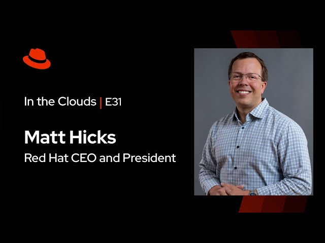 In The Clouds (E31) | Red Hat CEO Matt Hicks 2024 Views on AI, Open Source, and Cloud