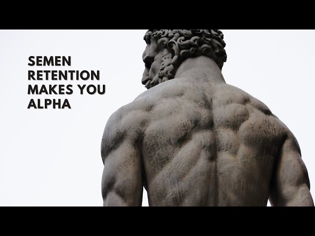 Semen Retention Makes You More Alpha