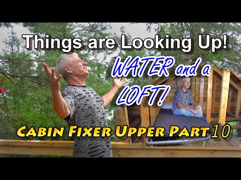 Things are Looking Up! Water and Loft: Cabin Fixer Upper Pt 9