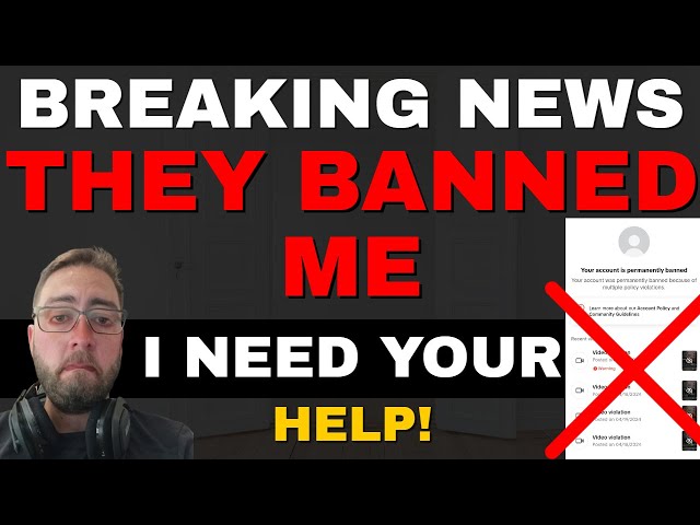 BREAKING NEWS! THEY BANNED ME! (I need your help)