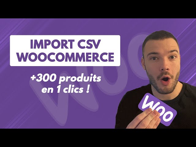 Comment créer des produits en masse sur Woocommerce grâce à l'import CSV ?