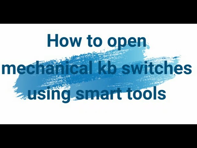 how to open mechanical keyboard switches using smart tools