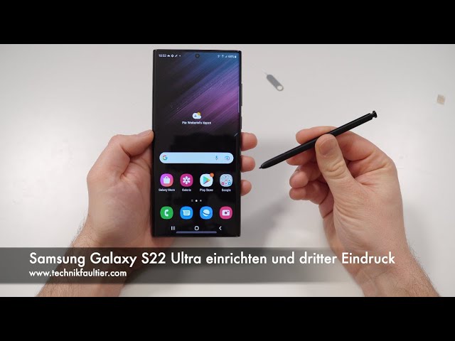 Samsung Galaxy S22 Ultra einrichten und dritter Eindruck