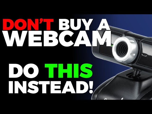 Don't Buy A Webcam. Do This Instead.