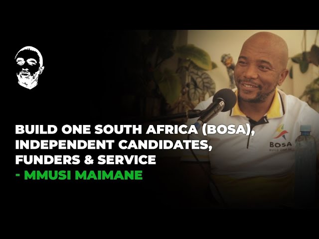 DOPE CONVERSATIONS: Mmusi Maimane: Build One South Africa (BOSA), Independent Candidates | Service