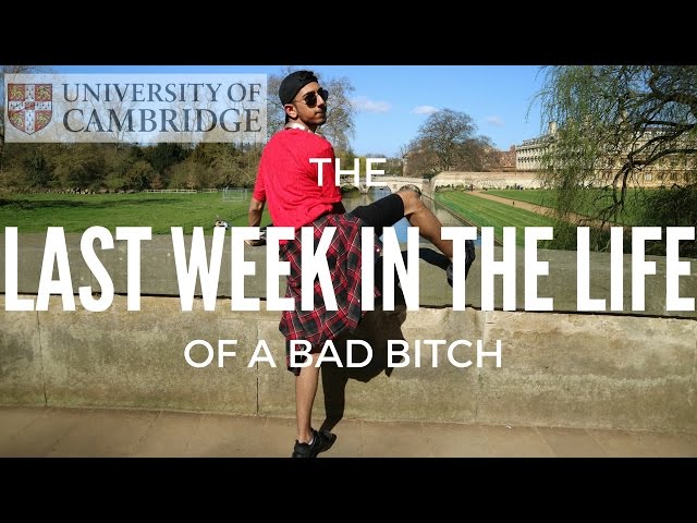 LAST WEEK In The Life of a BAD BITCH CAMBRIDGE UNIVERSITY Student
