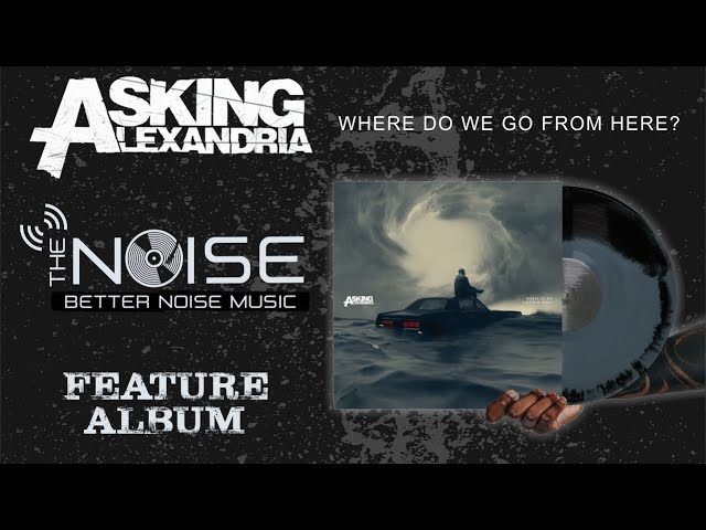 The NOISE presents | Asking Alexandria - Where Do We Go From Here? (Album)