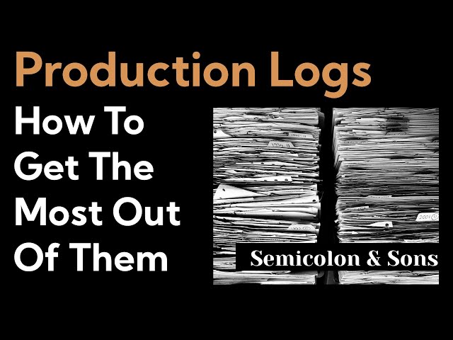 Production Logs: How To Get The Most Out Of Them