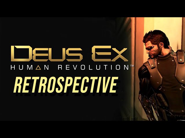 Deus Ex: Human Revolution | A Complete History and Retrospective