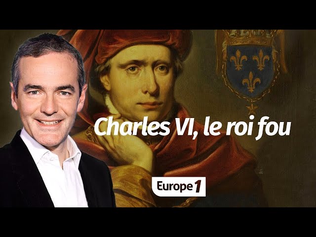 Au cœur de l'Histoire: Charles VI, le roi fou (Franck Ferrand)