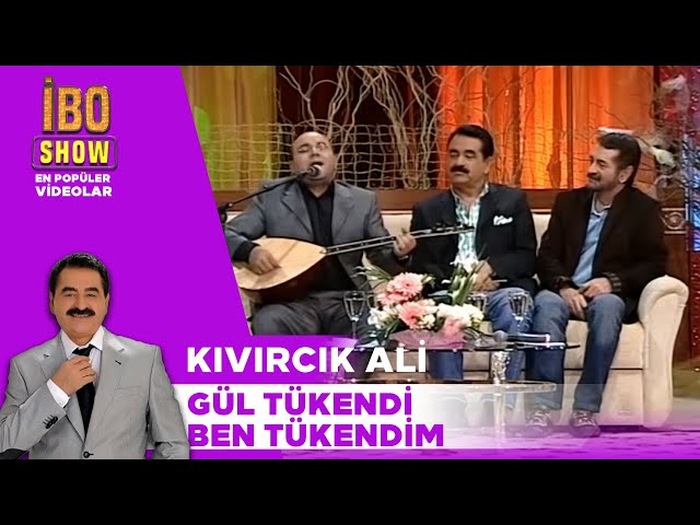 Gül Tükendi Ben Tükendim - Kıvırcık Ali /  İbo Show