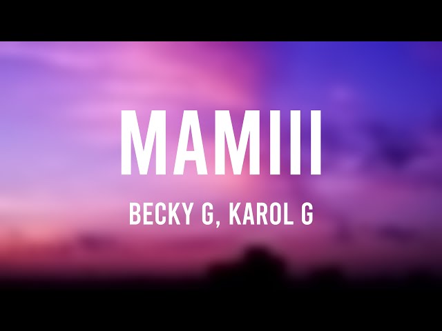 MAMIII - Becky G, Karol G (Letra)