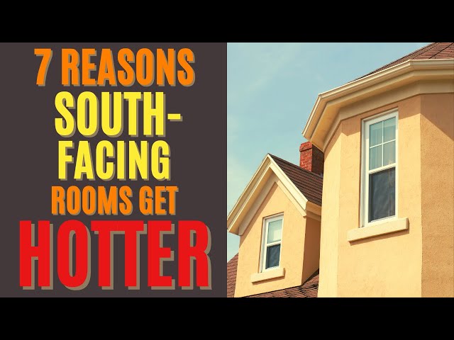 7 Reasons a South Facing Rooms are Hotter Than the Rest of the House