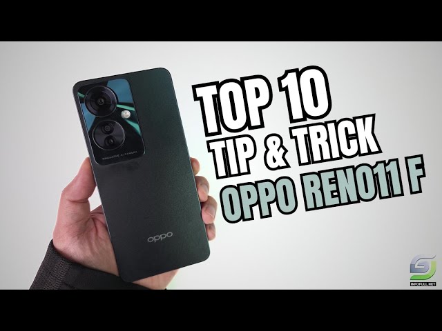 Top 10 Tips and Tricks Oppo Reno11 F you need know
