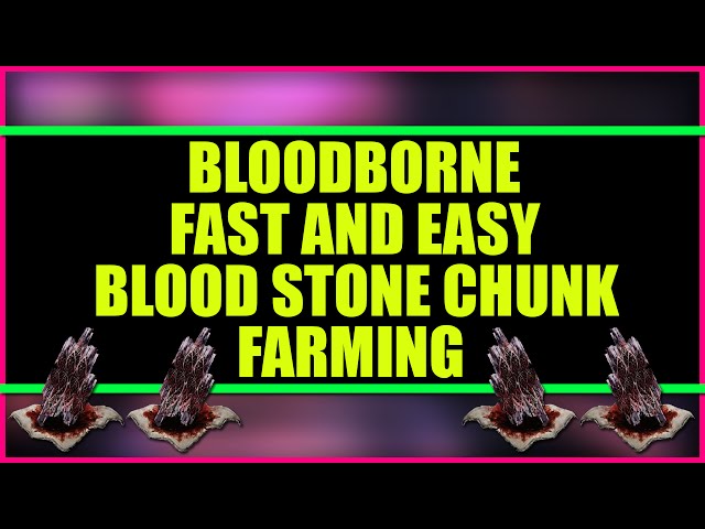 BLOODBORNE FAST AND EASY BLOOD STONE CHUNK FARMING GUIDE